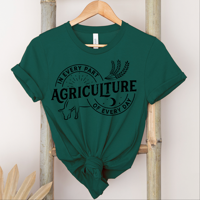 Agriculture: In Every Part Of Every Day Black Ink -  Bella Canvas T-Shirt