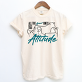 All The Great Ones Have Attitude– Comfort Colors T-Shirt