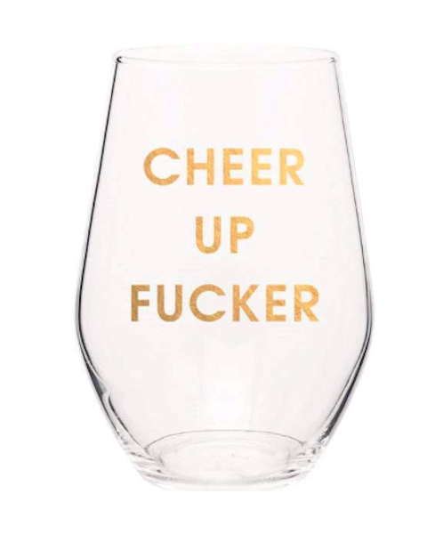 Cheer Up Fucker Wine Glass