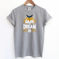 Dare To Dream– Comfort Colors T-Shirt