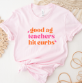 Good Ag Teachers Hit Curbs Pink- Bella Canvas T-Shirt