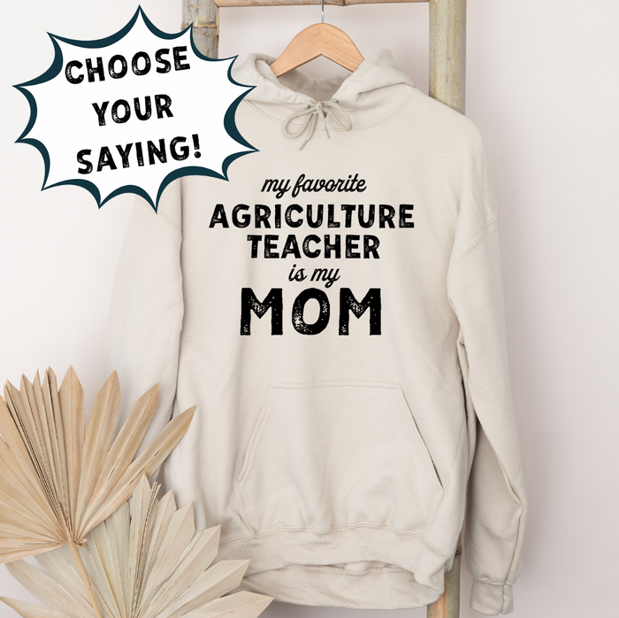 MY FAVORITE AG TEACHER IS - CHOOSE YOUR SAYING  – Hoodie