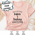 RAISING BABIES & TEACHING - CHOOSE YOUR SAYING - Bella Canvas T-Shirt