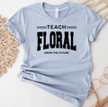 Teach Floral Grow The Future Black Ink  – Bella Canvas T-Shirt