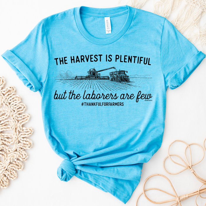 The Harvest is Plentiful The Laborers are Few - Bella Canvas T-Shirt