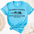 The Harvest is Plentiful The Laborers are Few - Bella Canvas T-Shirt